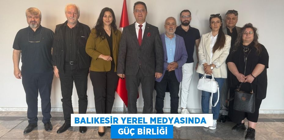 BALIKESİR YEREL MEDYASINDA    GÜÇ BİRLİĞİ