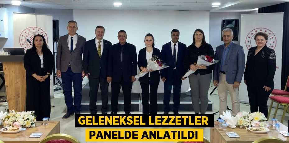 GELENEKSEL LEZZETLER PANELDE ANLATILDI