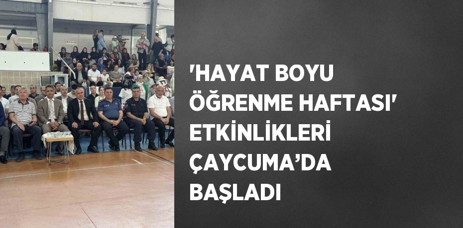 'HAYAT BOYU ÖĞRENME HAFTASI' ETKİNLİKLERİ ÇAYCUMA’DA BAŞLADI