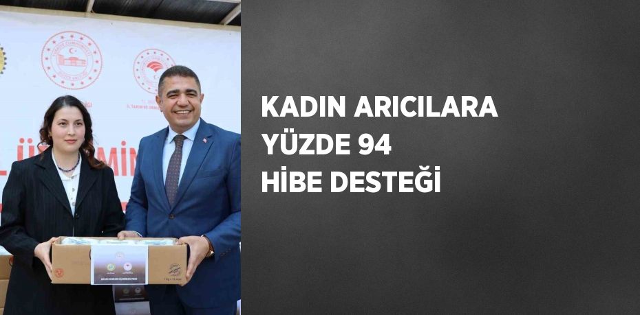 KADIN ARICILARA YÜZDE 94 HİBE DESTEĞİ