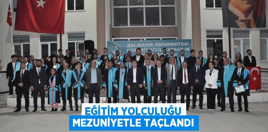 EĞİTİM YOLCULUĞU MEZUNİYETLE TAÇLANDI