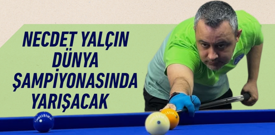 NECDET YALÇIN DÜNYA ŞAMPİYONASINDA YARIŞACAK