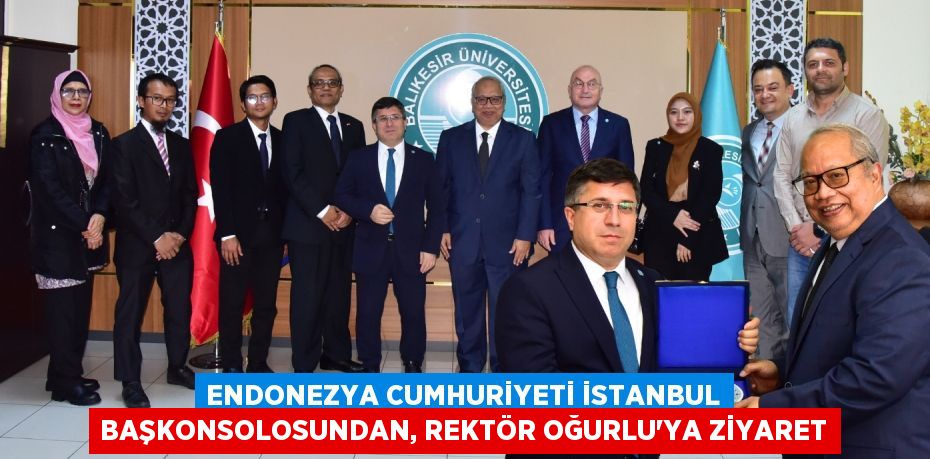 ENDONEZYA CUMHURİYETİ İSTANBUL BAŞKONSOLOSUNDAN, REKTÖR OĞURLU’YA ZİYARET