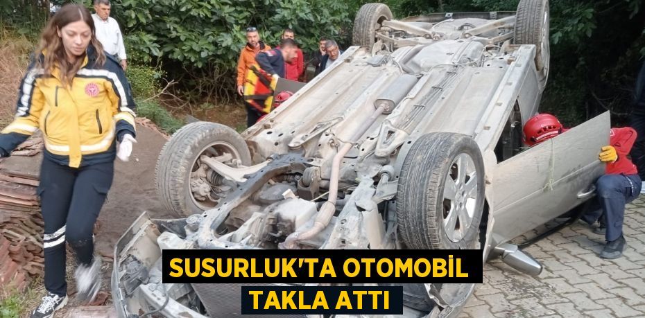 SUSURLUK’TA OTOMOBİL TAKLA ATTI