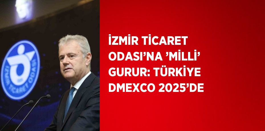 İZMİR TİCARET ODASI’NA ’MİLLİ’ GURUR: TÜRKİYE DMEXCO 2025’DE
