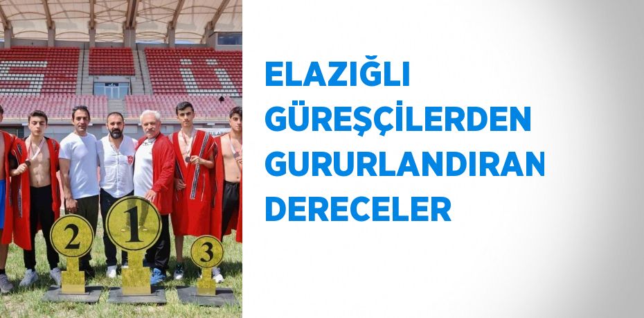 ELAZIĞLI GÜREŞÇİLERDEN GURURLANDIRAN DERECELER
