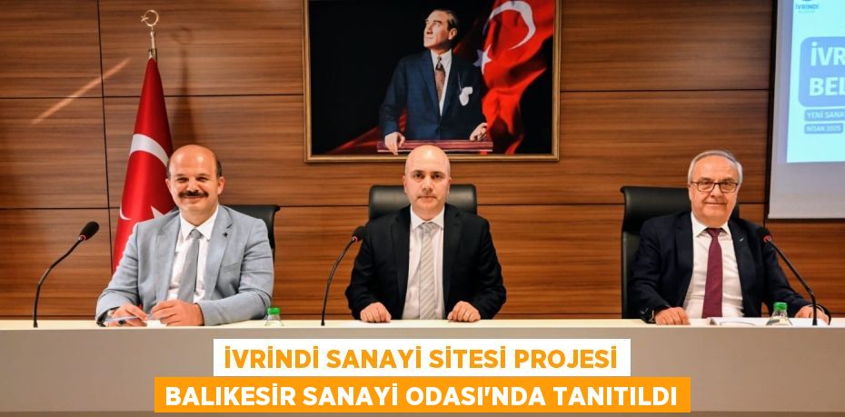 İVRİNDİ SANAYİ SİTESİ PROJESİ BALIKESİR SANAYİ ODASI’NDA TANITILDI