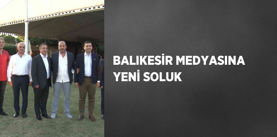 BALIKESİR MEDYASINA YENİ SOLUK