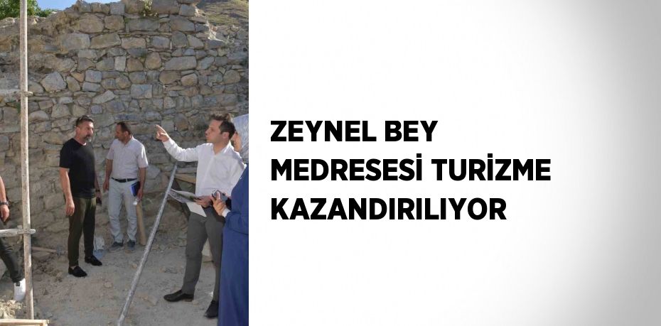 ZEYNEL BEY MEDRESESİ TURİZME KAZANDIRILIYOR