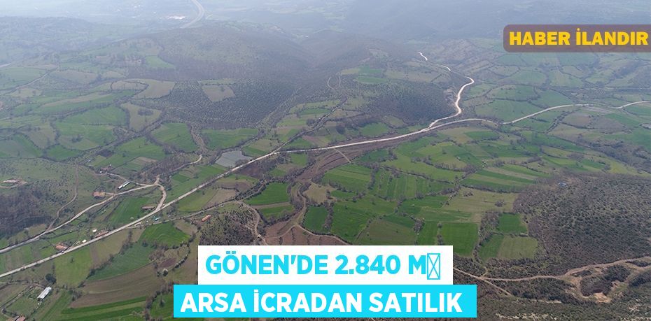 Gönen'de 2.840 m² arsa icradan satılık