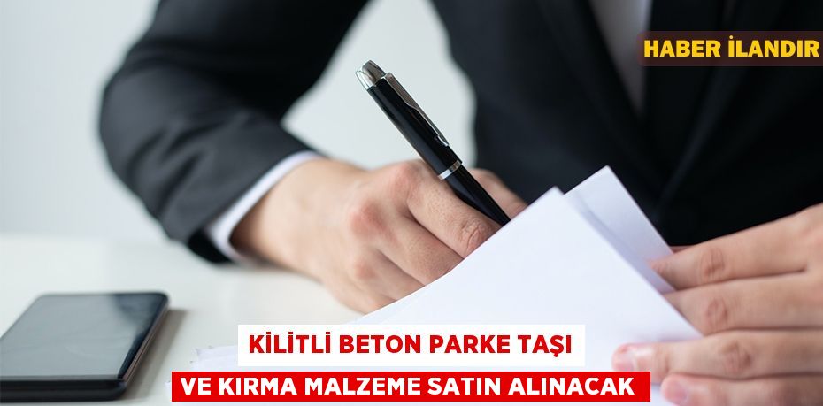 Kilitli beton parke taşı ve kırma malzeme satın alınacak