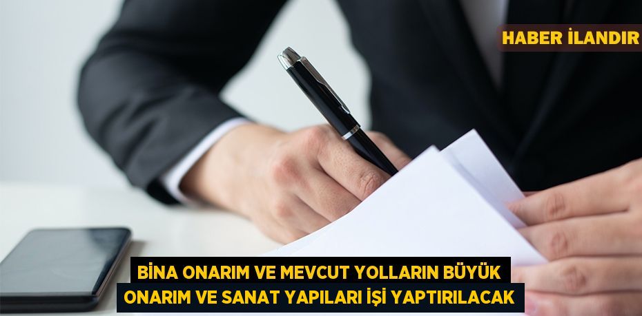 Bina onarım ve mevcut yolların büyük onarım ve sanat yapıları işi yaptırılacak