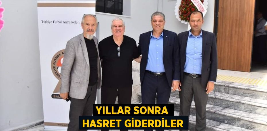 YILLAR SONRA HASRET GİDERDİLER