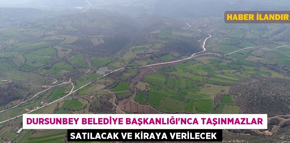 Dursunbey Belediye Başkanlığı'nca taşınmazlar satılacak ve kiraya verilecek