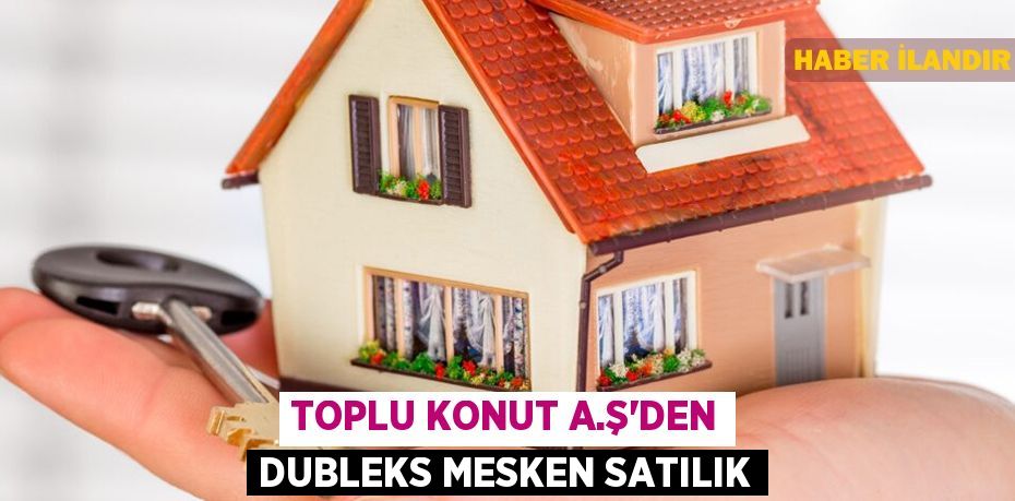 Toplu Konut A.Ş'den dubleks mesken satılık