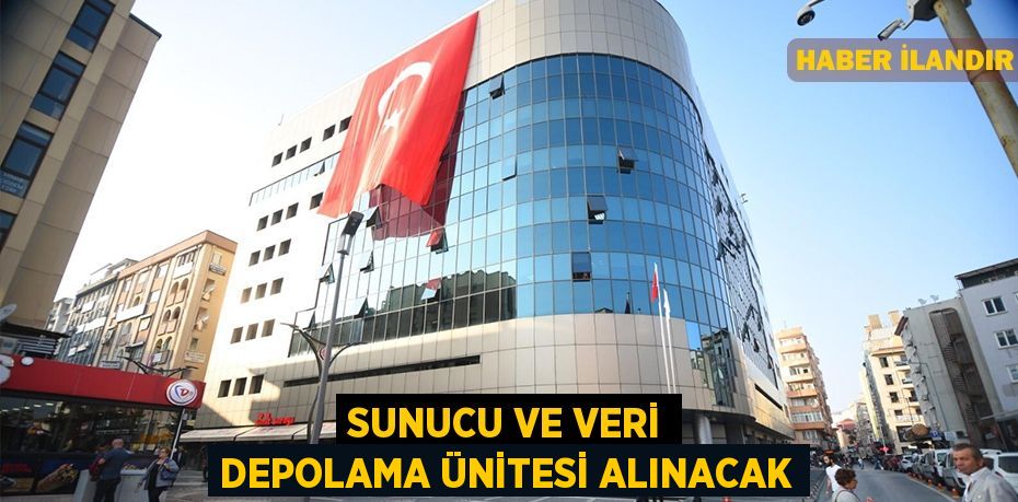 Sunucu ve veri depolama ünitesi alınacak