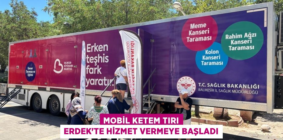 Mobil KETEM Tırı Erdek’te hizmet vermeye başladı