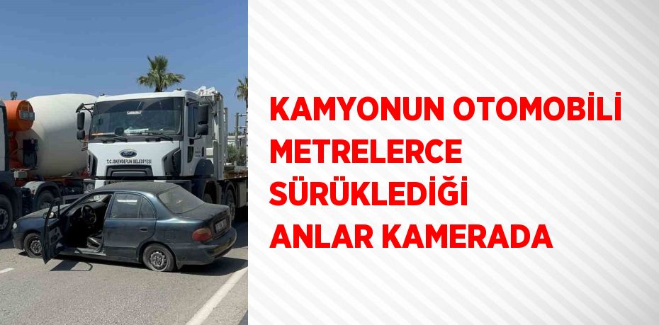 KAMYONUN OTOMOBİLİ METRELERCE SÜRÜKLEDİĞİ ANLAR KAMERADA