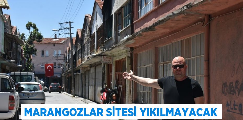 MARANGOZLAR SİTESİ YIKILMAYACAK