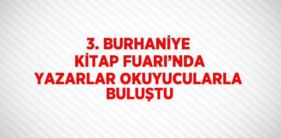 3. BURHANİYE KİTAP FUARI’NDA YAZARLAR OKUYUCULARLA BULUŞTU