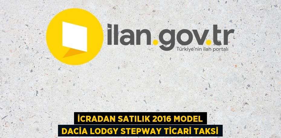 İCRADAN SATILIK 2016 MODEL DACİA LODGY STEPWAY TİCARİ TAKSİ