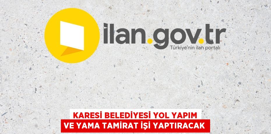 KARESİ BELEDİYESİ YOL YAPIM VE YAMA TAMİRAT İŞİ YAPTIRACAK