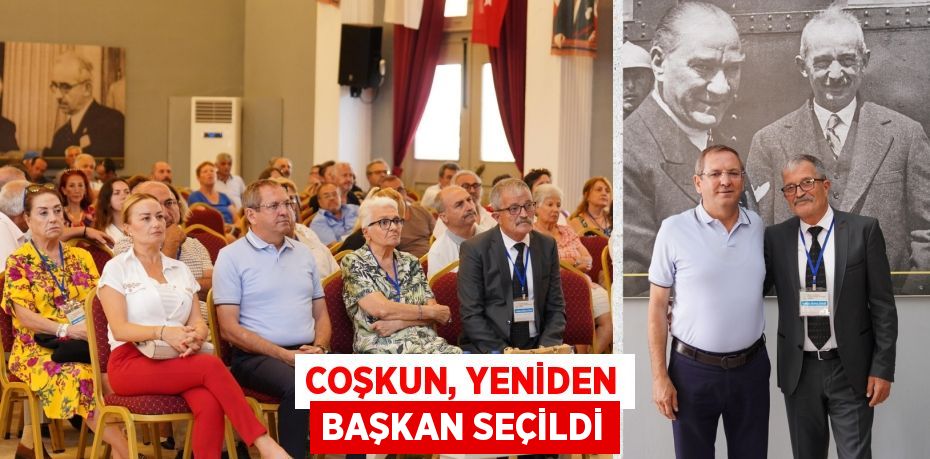 COŞKUN, YENİDEN BAŞKAN SEÇİLDİ