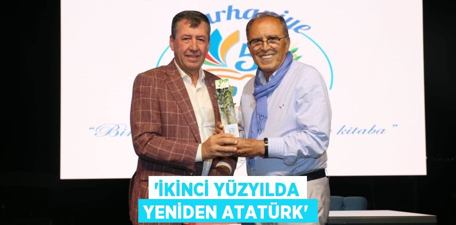 ‘İKİNCİ YÜZYILDA YENİDEN ATATÜRK’