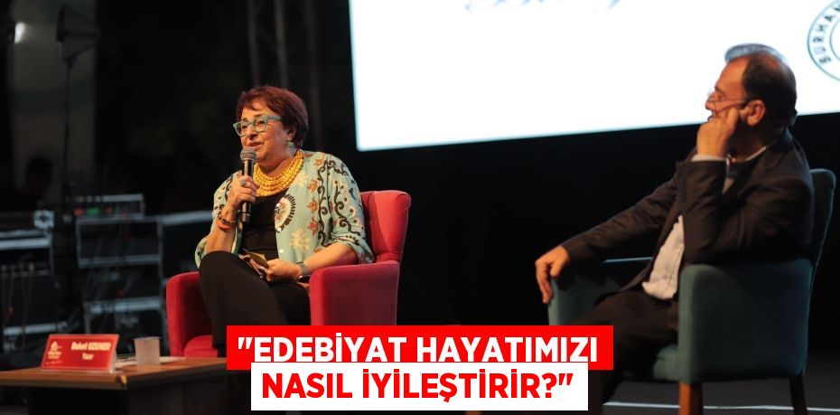 "EDEBİYAT HAYATIMIZI NASIL İYİLEŞTİRİR?"