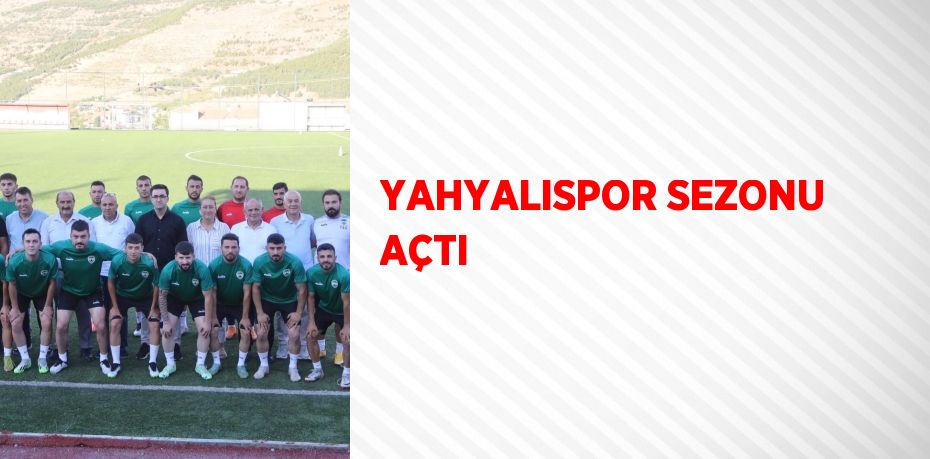 YAHYALISPOR SEZONU AÇTI