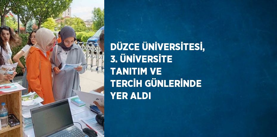 DÜZCE ÜNİVERSİTESİ, 3. ÜNİVERSİTE TANITIM VE TERCİH GÜNLERİNDE YER ALDI