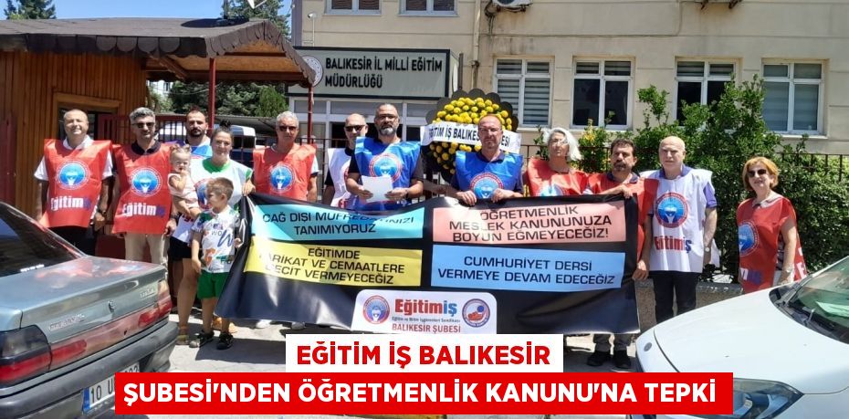 Eğitim İş Balıkesir Şubesi’nden ÖĞRETMENLİK KANUNU’NA TEPKİ