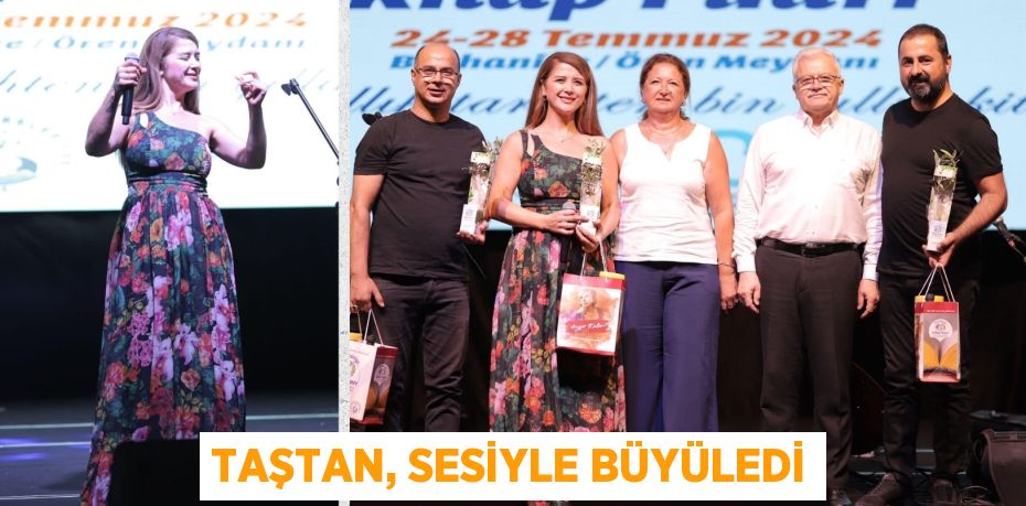 TAŞTAN, SESİYLE BÜYÜLEDİ