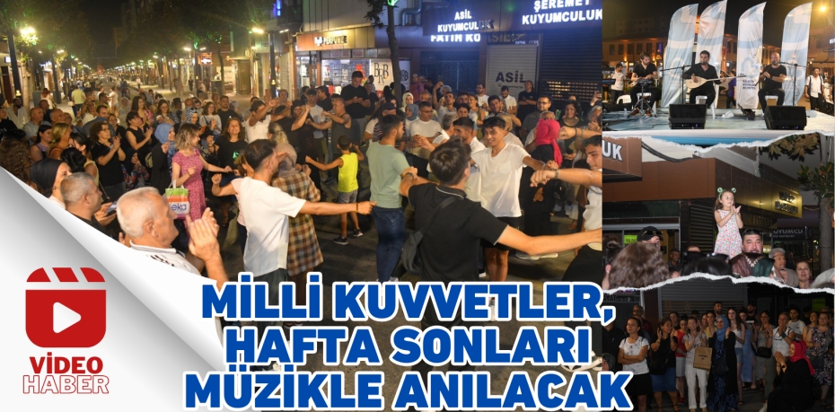 MİLLİ KUVVETLER, HAFTA SONLARI MÜZİKLE ANILACAK