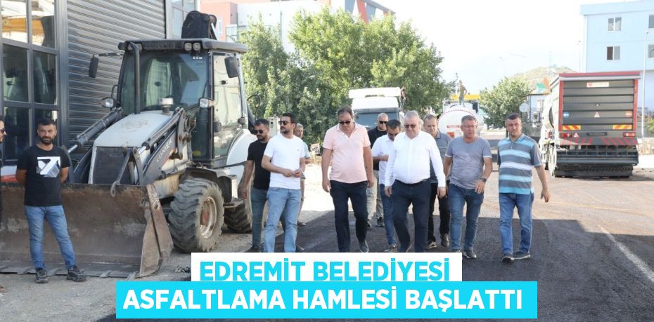 EDREMİT BELEDİYESİ ASFALTLAMA HAMLESİ BAŞLATTI