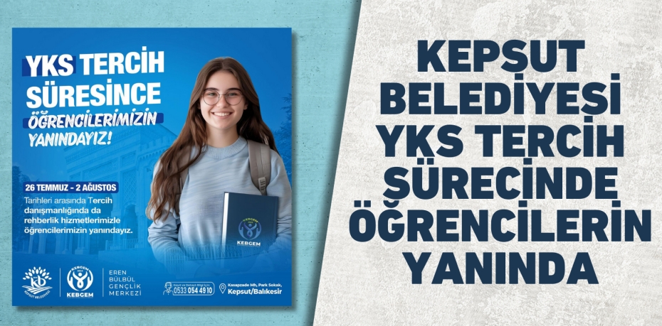 KEPSUT BELEDİYESİ YKS TERCİH SÜRECİNDE ÖĞRENCİLERİN YANINDA