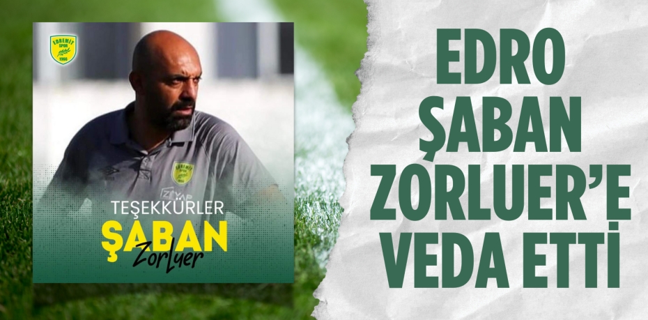 EDRO ŞABAN ZORLUER’E VEDA ETTİ