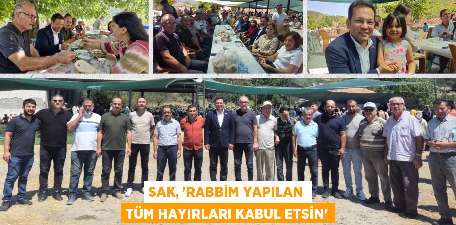 SAK, “RABBİM YAPILAN TÜM HAYIRLARI KABUL ETSİN”