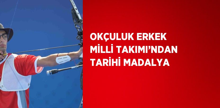 OKÇULUK ERKEK MİLLİ TAKIMI’NDAN TARİHİ MADALYA