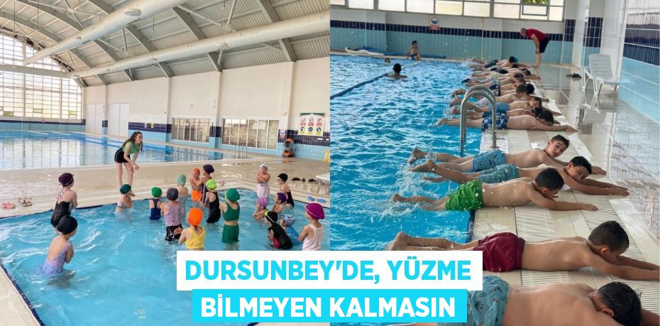 DURSUNBEY'DE, YÜZME BİLMEYEN KALMASIN