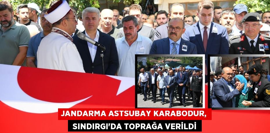 Jandarma Astsubay Karabodur,  Sındırgı’da Toprağa Verildi