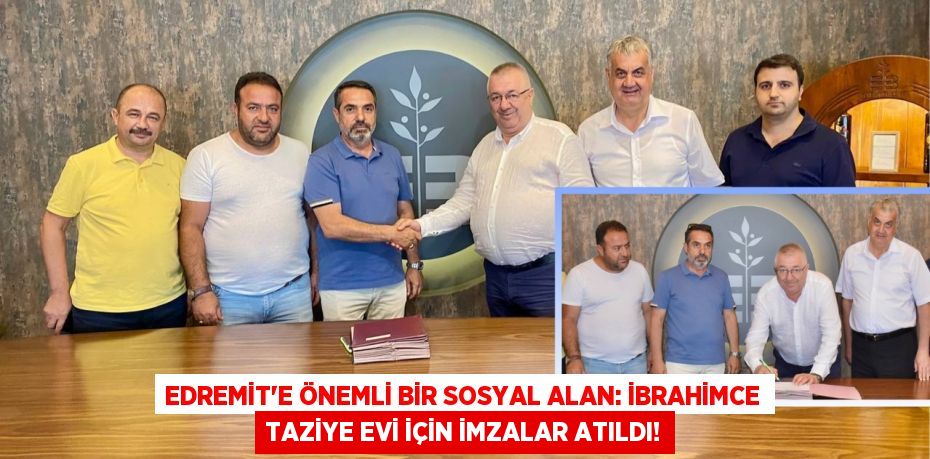Edremit'e Önemli Bir Sosyal Alan: İbrahimce Taziye Evi İçin İmzalar Atıldı!