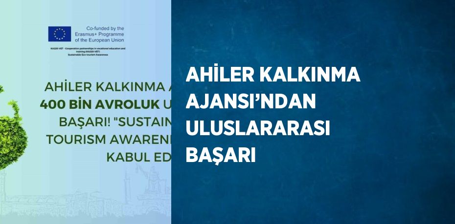 AHİLER KALKINMA AJANSI’NDAN ULUSLARARASI BAŞARI