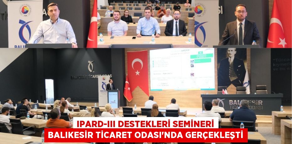 IPARD-III DESTEKLERİ SEMİNERİ BALIKESİR TİCARET ODASI’NDA GERÇEKLEŞTİ