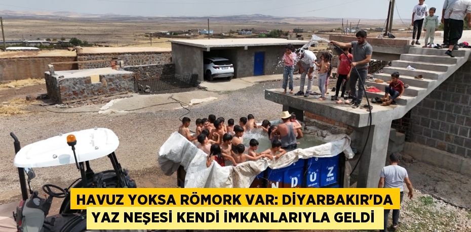 Havuz yoksa römork var: Diyarbakır’da yaz neşesi kendi imkanlarıyla geldi