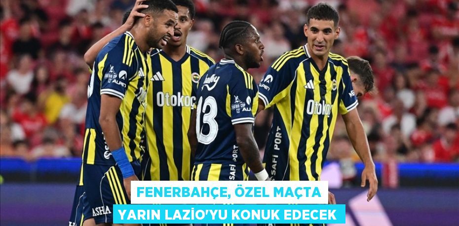 Fenerbahçe, özel maçta yarın Lazio'yu konuk edecek