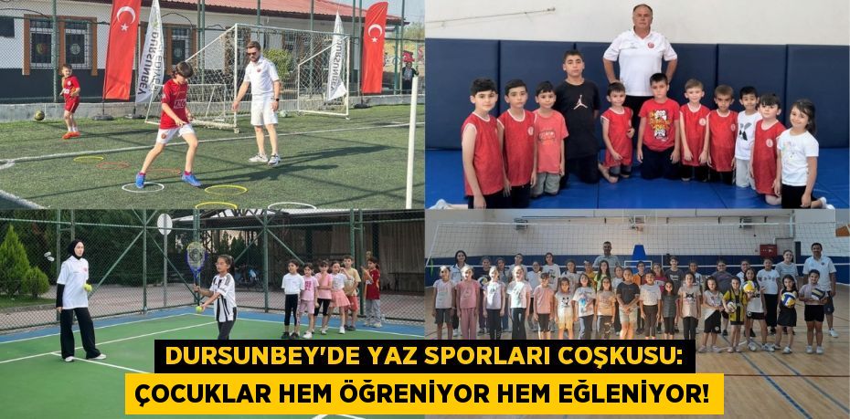 Dursunbey'de Yaz Sporları Coşkusu: Çocuklar Hem Öğreniyor Hem Eğleniyor!