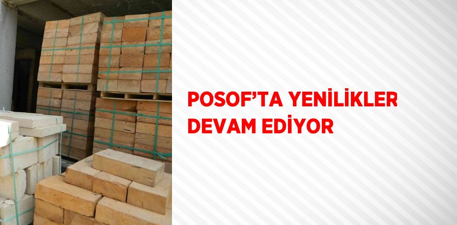 POSOF’TA YENİLİKLER DEVAM EDİYOR