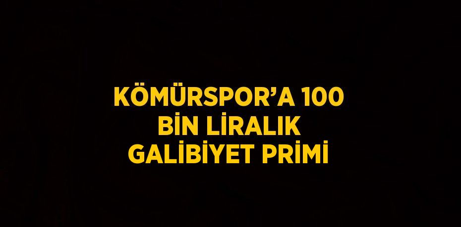 KÖMÜRSPOR’A 100 BİN LİRALIK GALİBİYET PRİMİ