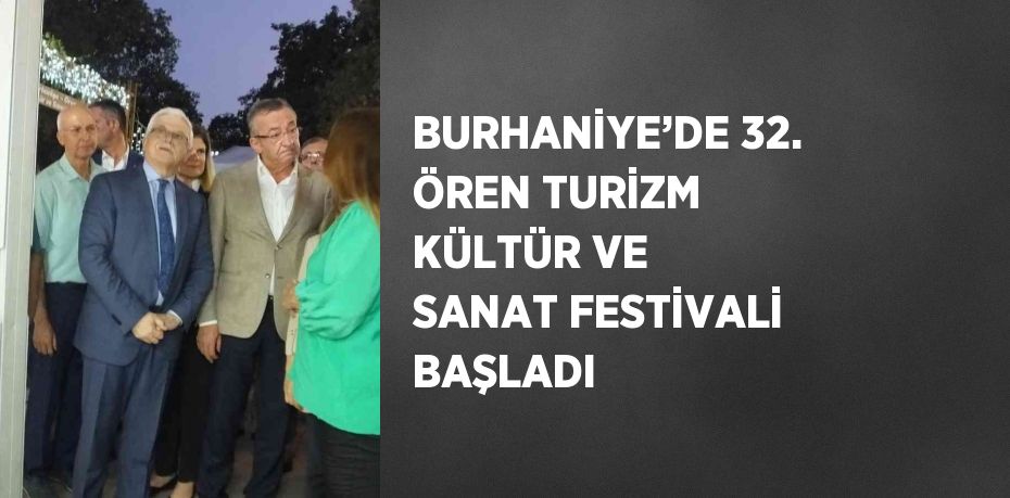 BURHANİYE’DE 32. ÖREN TURİZM KÜLTÜR VE SANAT FESTİVALİ BAŞLADI